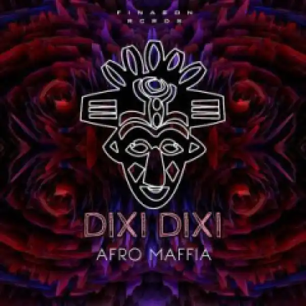 Afro Maffia - Dixi Dixi